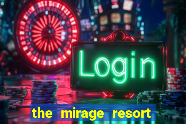 the mirage resort and casino