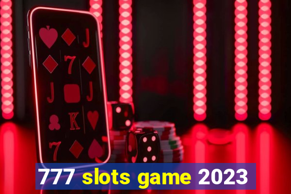 777 slots game 2023