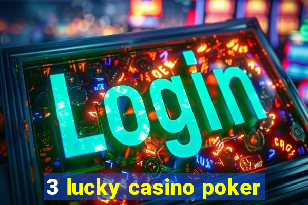 3 lucky casino poker