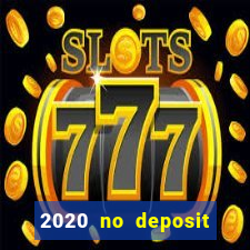 2020 no deposit casino bonus