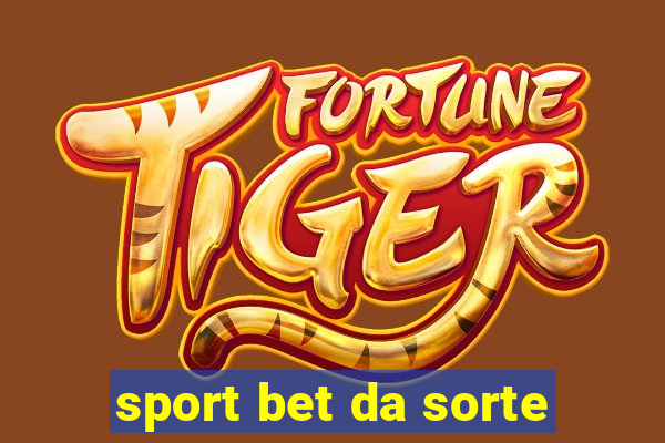 sport bet da sorte