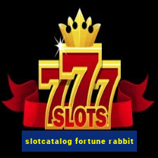 slotcatalog fortune rabbit