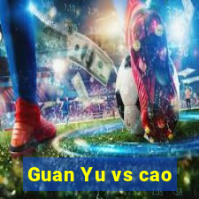 Guan Yu vs cao