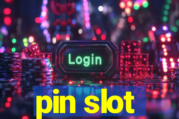 pin slot