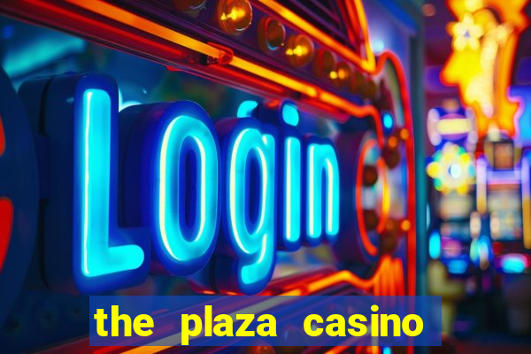 the plaza casino and hotel