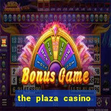 the plaza casino and hotel