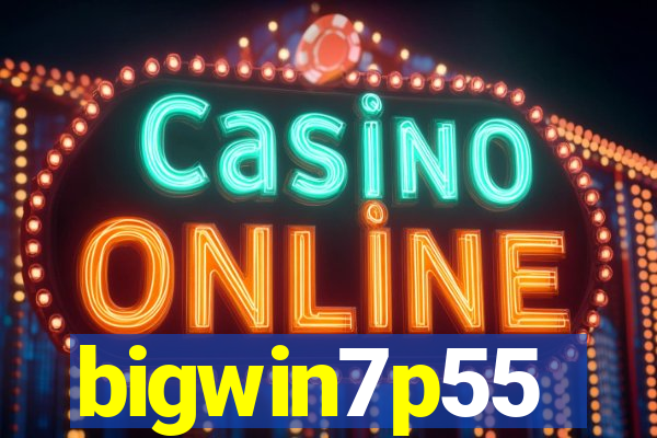 bigwin7p55