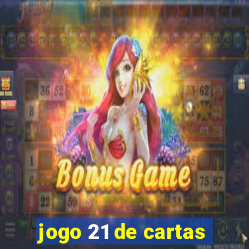 jogo 21 de cartas