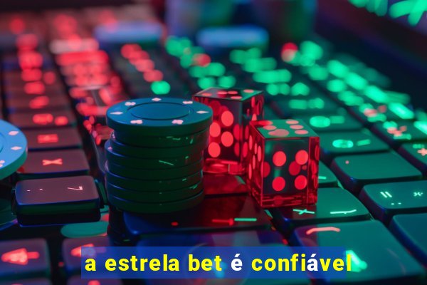 a estrela bet é confiável