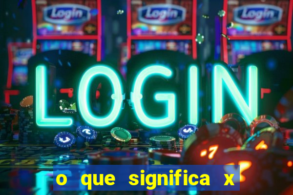 o que significa x no sportingbet