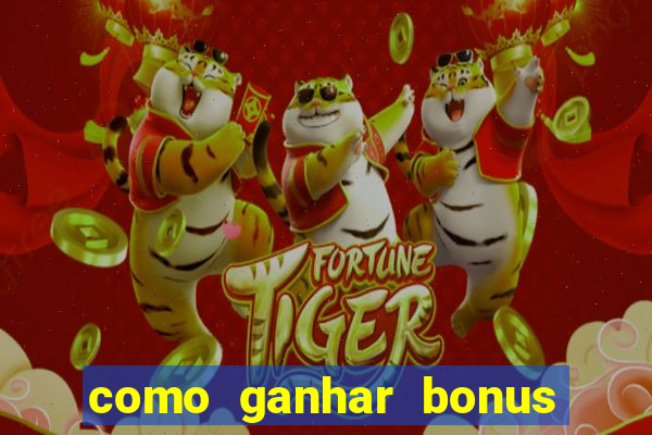 como ganhar bonus no fortune tiger