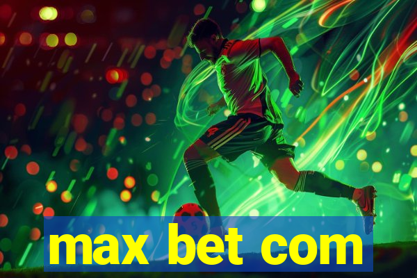 max bet com