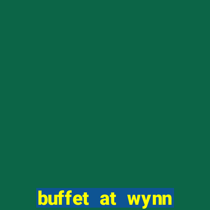 buffet at wynn casino las vegas