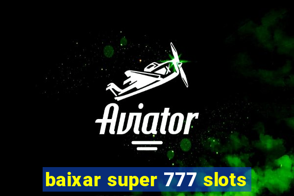 baixar super 777 slots