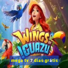 mega tv 7 dias grátis