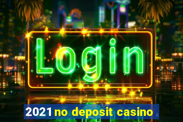 2021 no deposit casino