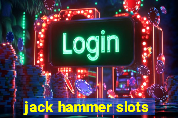 jack hammer slots