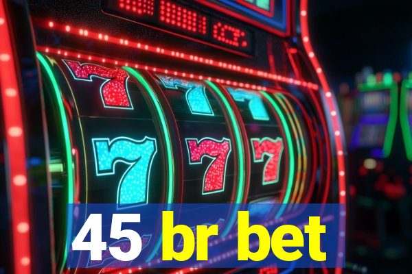 45 br bet