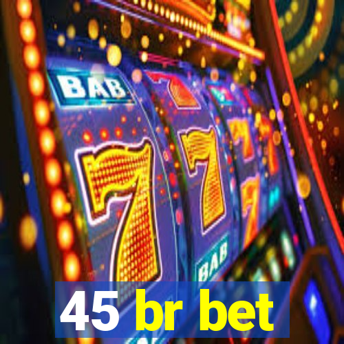 45 br bet