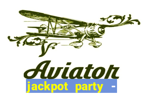 jackpot party - casino slots