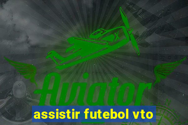 assistir futebol vto