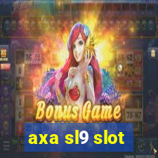 axa sl9 slot