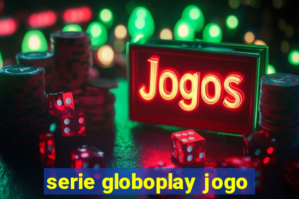 serie globoplay jogo