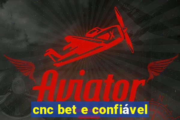 cnc bet e confiável