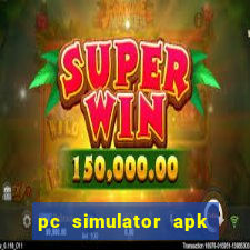 pc simulator apk dinheiro infinito