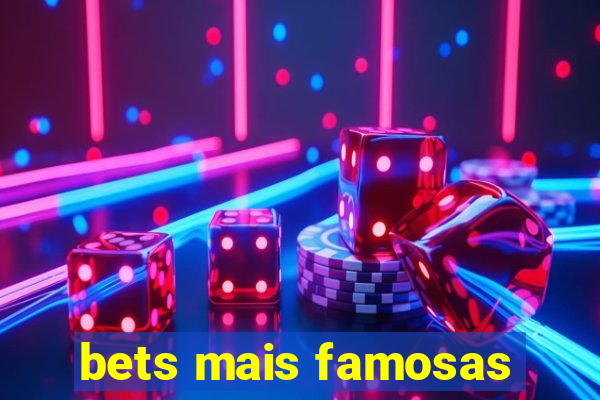 bets mais famosas