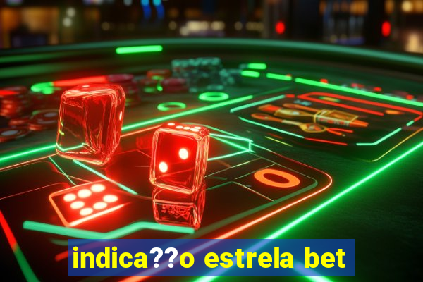 indica??o estrela bet