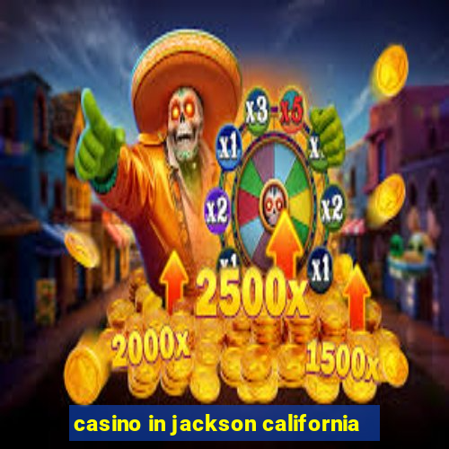 casino in jackson california