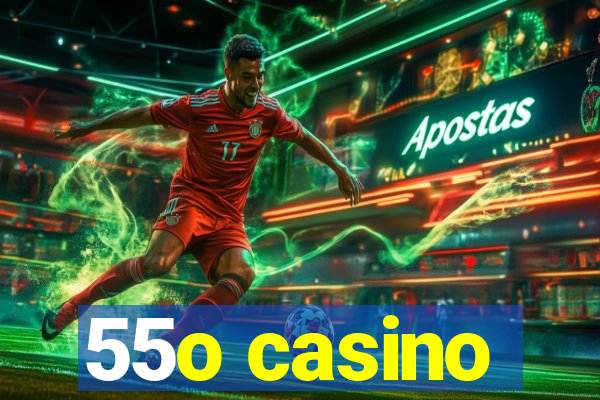 55o casino