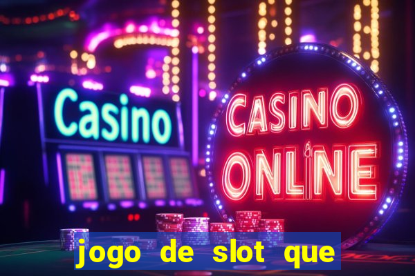 jogo de slot que ganha dinheiro de verdade