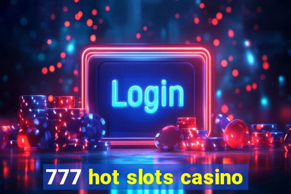 777 hot slots casino