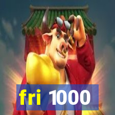 fri 1000