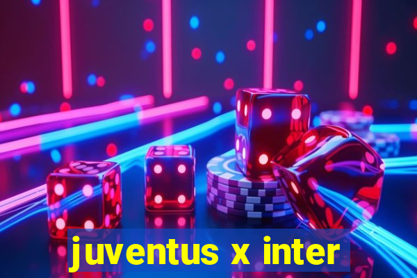 juventus x inter