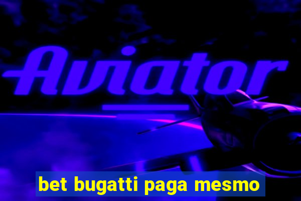 bet bugatti paga mesmo