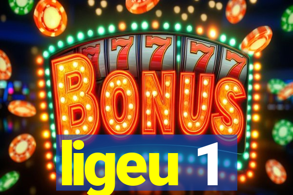 ligeu 1