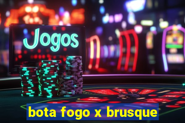 bota fogo x brusque