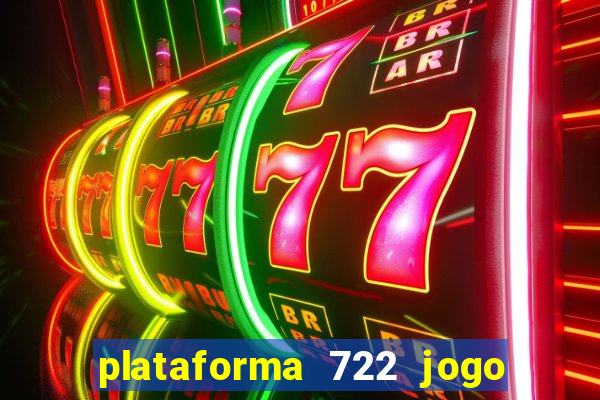 plataforma 722 jogo é confiável