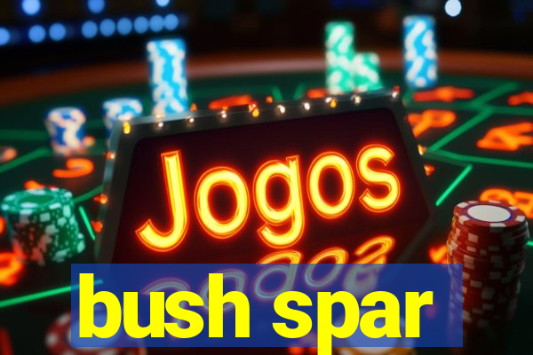 bush spar