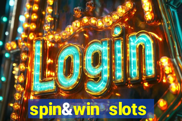 spin&win slots casino games