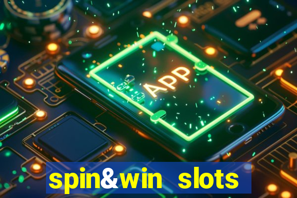 spin&win slots casino games