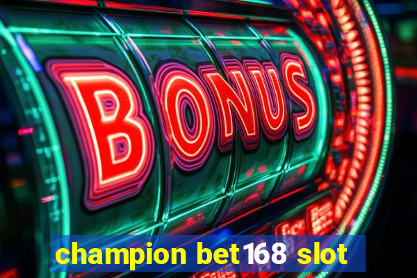 champion bet168 slot