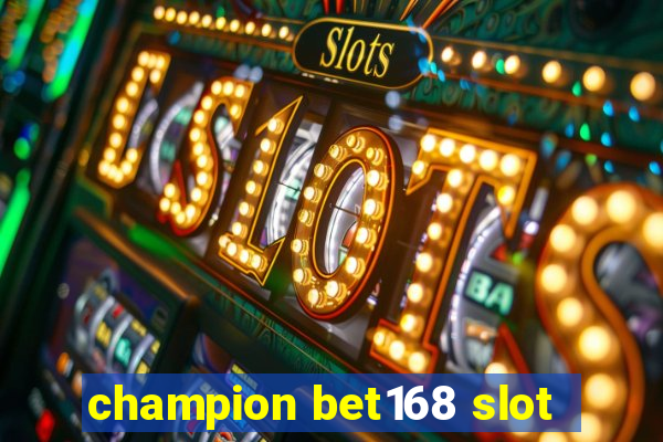 champion bet168 slot