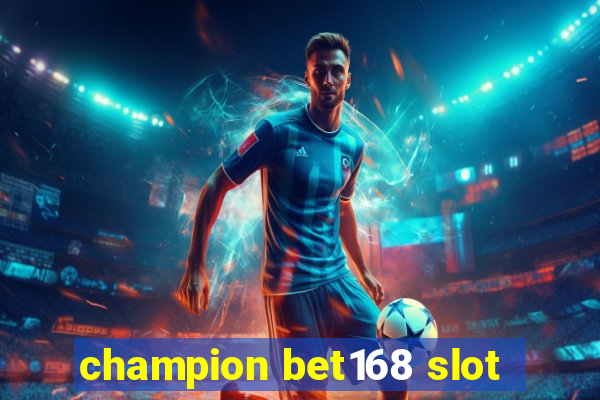 champion bet168 slot