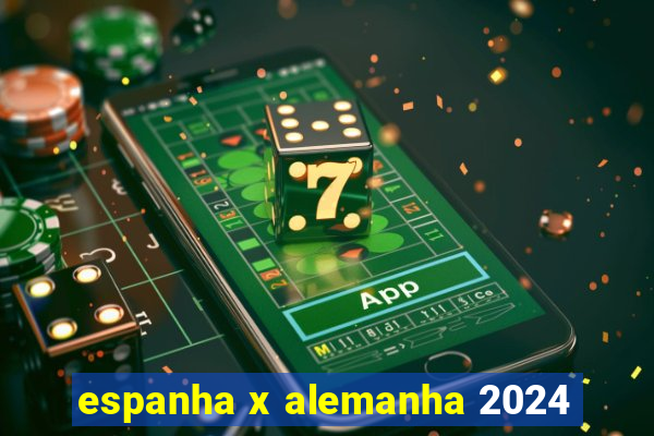 espanha x alemanha 2024