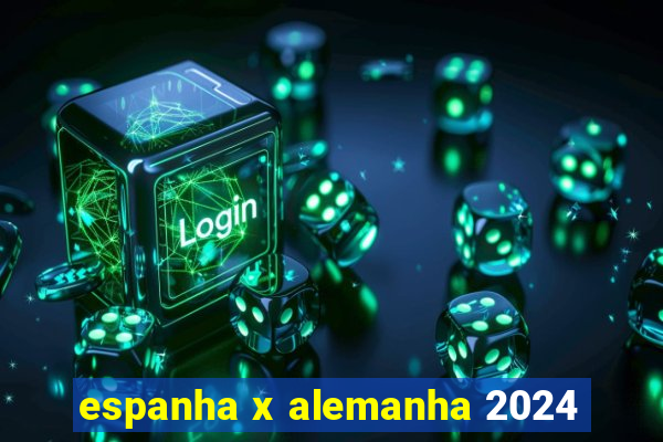 espanha x alemanha 2024