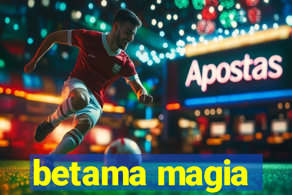 betama magia